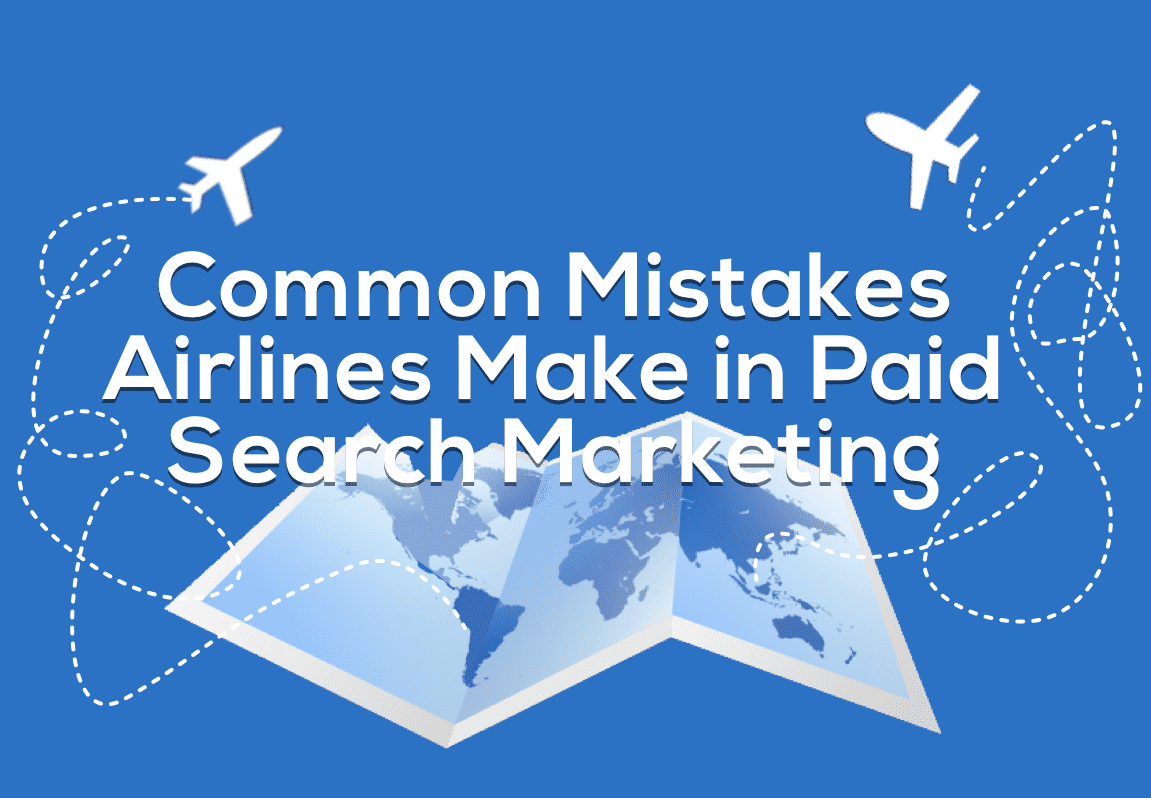 Common Mistakes Airlines Make In Paid Search (Part 1)