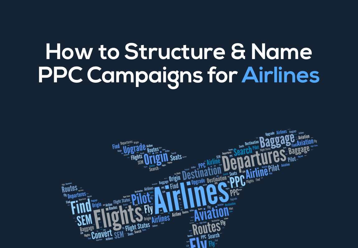 How to Structure & Name PPC Campaigns for Airlines (Part 1)
