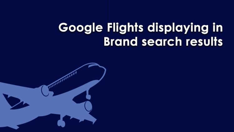 Google Flights Displaying in Brand Search Results